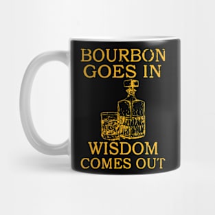 bourbon goes in wisdom comes out Mug